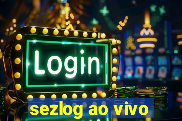 sezlog ao vivo